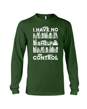 Load image into Gallery viewer, I Have No Shelf Control Meaningful Gift For Women Unisex Long Sleeve
