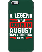 Load image into Gallery viewer, A Legend Was Born In August Happy Birthday To Me Birthday Gift Phone case
