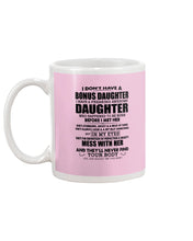 Load image into Gallery viewer, I Don't Have A Bonus Daughter Gift For Step Daughter Mug
