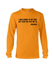 Load image into Gallery viewer, I Was Going To Do That But Then You Told Me To Unisex Long Sleeve
