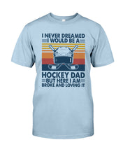 Load image into Gallery viewer, I Never Dreamed I Would Be A Hockey Dad Special Custom Design Guys Tee
