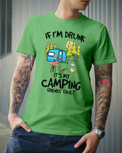 Load image into Gallery viewer, If I'm Drunk It's My Camping Friends' Fault Gift For Friends Who Loves Camping Guys Tee
