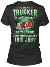 Load image into Gallery viewer, I'm A Trucker Of Course I'm Crazy Special Custom Design Ladies Tee
