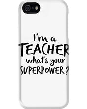 Load image into Gallery viewer, I'm A Teacher What Is You Superpower Gift For Teacher Phone case
