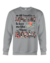 Load image into Gallery viewer, Love Me Like I Love Books Design For Bookaholic Sweatshirt
