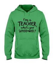 Load image into Gallery viewer, I'm A Teacher What Is You Superpower Gift For Teacher Hoodie
