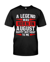 Load image into Gallery viewer, A Legend Was Born In August Happy Birthday To Me Birthday Gift Guys Tee
