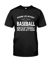 Load image into Gallery viewer, Image Life Without Baseball Now Slap Yoursself Custom Gift For Baseball Lovers Guys Tee
