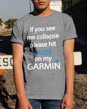 Load image into Gallery viewer, If You See Me Collapse Please Hit Pause On My Garmin Guys Tee
