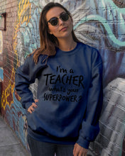 Load image into Gallery viewer, I'm A Teacher What Is You Superpower Gift For Teacher Sweatshirt
