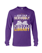 Load image into Gallery viewer, Keep Calm Seriously You're In A Library Trending Gift For Librarian Unisex Long Sleeve
