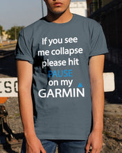 Load image into Gallery viewer, If You See Me Collapse Please Hit Pause On My Garmin Guys Tee
