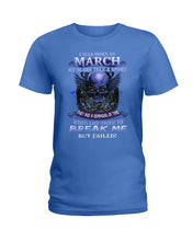 Load image into Gallery viewer, They Are A Reminder Of Time When Life Try To Break Me Gift For March Men Ladies Tee
