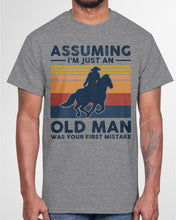 Load image into Gallery viewer, Assuming I'm Just An Old Man Was Your First Mistake Gift For Horse Lovers Guys Tee
