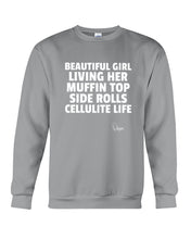 Load image into Gallery viewer, Beautiful Girl Living Her Muffin Top Side Rolls Cellutite Life Sweatshirt
