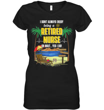Load image into Gallery viewer, I Don't Always Enjoy Being A Retired Nurse Gift For Women Ladies V-Neck
