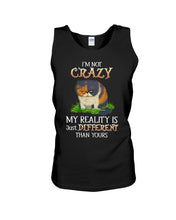 Load image into Gallery viewer, I'm Not Crazy My Reality Is Just Different Than Yours Custom Unisex Tank Top
