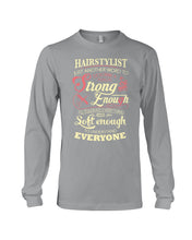Load image into Gallery viewer, Hairstylist Just Another Word To Describe A Person Strong Enough To Tolerate Everything And Soft Enough Unisex Long Sleeve
