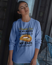 Load image into Gallery viewer, Birthday Gift For November Girl If My Mouth Doesn't Say It My Face Definitely Unisex Long Sleeve
