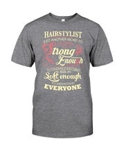 Load image into Gallery viewer, Hairstylist Just Another Word To Describe A Person Strong Enough To Tolerate Everything And Soft Enough Guys Tee
