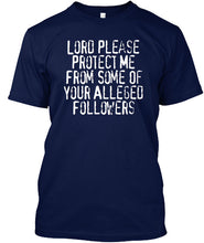 Load image into Gallery viewer, Lord Please Protect Me From Some Of Your Alleged Followers Guys Tee
