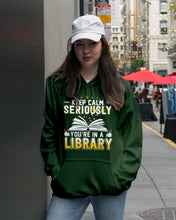 Load image into Gallery viewer, Keep Calm Seriously You're In A Library Trending Gift For Librarian Hoodie
