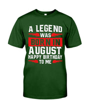 Load image into Gallery viewer, A Legend Was Born In August Happy Birthday To Me Birthday Gift Guys Tee
