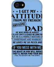 Load image into Gallery viewer, I Ge My Attitude From My August Dad Birthday Meaningful Gift Phone case
