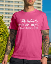 Load image into Gallery viewer, Pediatric Occupational Therapist I Don't Do Big People Guys Tee
