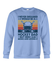 Load image into Gallery viewer, I Never Dreamed I Would Be A Hockey Dad Special Custom Design Sweatshirt
