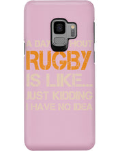 Load image into Gallery viewer, A Day Without Rugby Is Like Just Kidding I Have No Idea Phone case
