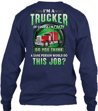 Load image into Gallery viewer, I'm A Trucker Of Course I'm Crazy Special Custom Design Unisex Long Sleeve
