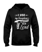 Load image into Gallery viewer, I Use My Saxophone To Worship The Lord Custom Design Hoodie
