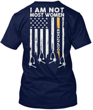 Load image into Gallery viewer, I Am Not Most Women Custom Design Gift For Dispatcher Guys Tee
