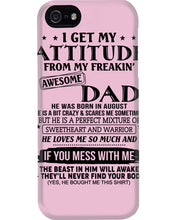 Load image into Gallery viewer, I Ge My Attitude From My August Dad Birthday Meaningful Gift Phone case
