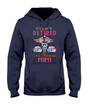 Load image into Gallery viewer, I'm Not Retrired I'm A Professional Mim Custom Gift For Nurse Hoodie
