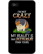 Load image into Gallery viewer, I'm Not Crazy My Reality Is Just Different Than Yours Custom Phone case
