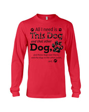 Load image into Gallery viewer, All I Need Is This Dog And That Other Dog Custom Gift For Dog Lovers Unisex Long Sleeve
