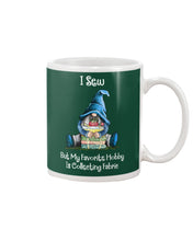 Load image into Gallery viewer, I Sew But My Favorite Hobby Is Collecting Fabric Custom Design Mug
