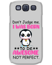 Load image into Gallery viewer, Don't Judge Me I Was Born To Be Awesome Not Perfect Gift For Penguin Lovers Phone case
