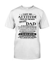 Load image into Gallery viewer, I Ge My Attitude From My August Dad Birthday Meaningful Gift Guys Tee
