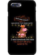 Load image into Gallery viewer, Cow I Need Somebody Who Sees The Crazy And Still Wants Me Phone case
