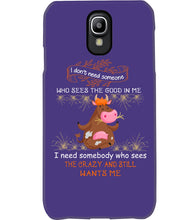 Load image into Gallery viewer, Cow I Need Somebody Who Sees The Crazy And Still Wants Me Phone case
