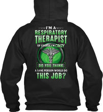 Load image into Gallery viewer, I’m A Respiratory Therapist Of Course I’m Crazy Do You Thing Custom Hoodie
