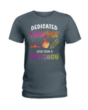 Load image into Gallery viewer, Dedicated Teacher Even From A Distance Special Custom Design Ladies Tee
