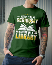 Load image into Gallery viewer, Keep Calm Seriously You're In A Library Trending Gift For Librarian Guys Tee
