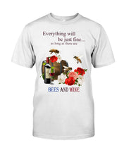 Load image into Gallery viewer, Everything Will Be Just Fine As Long As There Are Bees And Wine Gift For Bee Lovers Guys Tee
