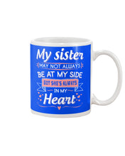 Load image into Gallery viewer, Gift For Sister My Sister May Not Alwas Be At My Side Always In My Heart Mug
