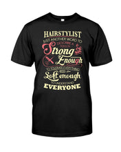 Load image into Gallery viewer, Hairstylist Just Another Word To Describe A Person Strong Enough To Tolerate Everything And Soft Enough Guys Tee

