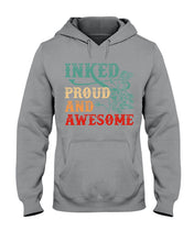 Load image into Gallery viewer, Inked Proud And Awesome Gift For Tattoo Lovers Hoodie
